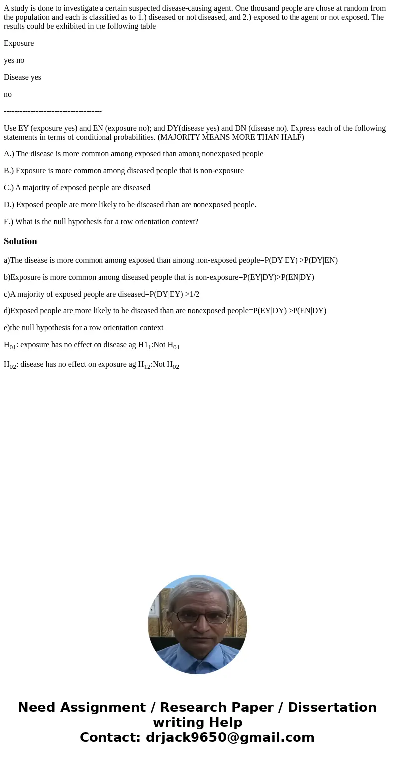 A study is done to investigate a certain suspected disease-causing agent. One thousand people are chose at random from the population and each is classified as  A study is done to investigate a certain suspected disease-causing agent. One thousand people are chose at random from the population and each is classified as