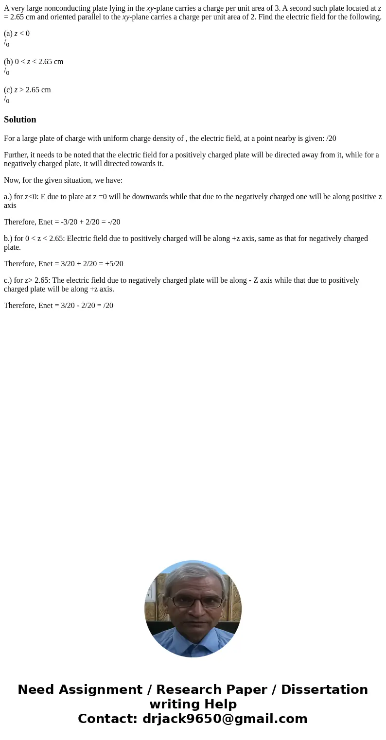 A very large nonconducting plate lying in the xy-plane carries a charge per unit area of 3. A second such plate located at z = 2.65 cm and oriented parallel to  A very large nonconducting plate lying in the xy-plane carries a charge per unit area of 3. A second such plate located at z = 2.65 cm and oriented parallel to