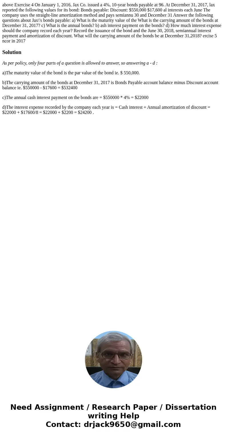 above Exercise 4 On January 1, 2016, Jax Co. issued a 4%, 10-year bonds payable at 96. At December 31, 2017, lax reported the following values for its bond: Bo  above Exercise 4 On January 1, 2016, Jax Co. issued a 4%, 10-year bonds payable at 96. At December 31, 2017, lax reported the following values for its bond: Bo