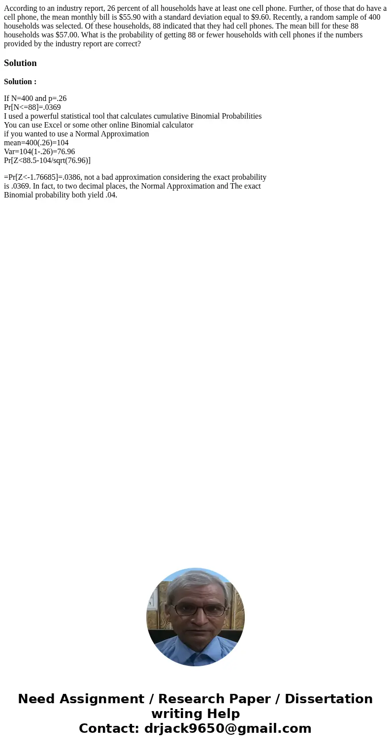 According to an industry report, 26 percent of all households have at least one cell phone. Further, of those that do have a cell phone, the mean monthly bill i According to an industry report, 26 percent of all households have at least one cell phone. Further, of those that do have a cell phone, the mean monthly bill i
