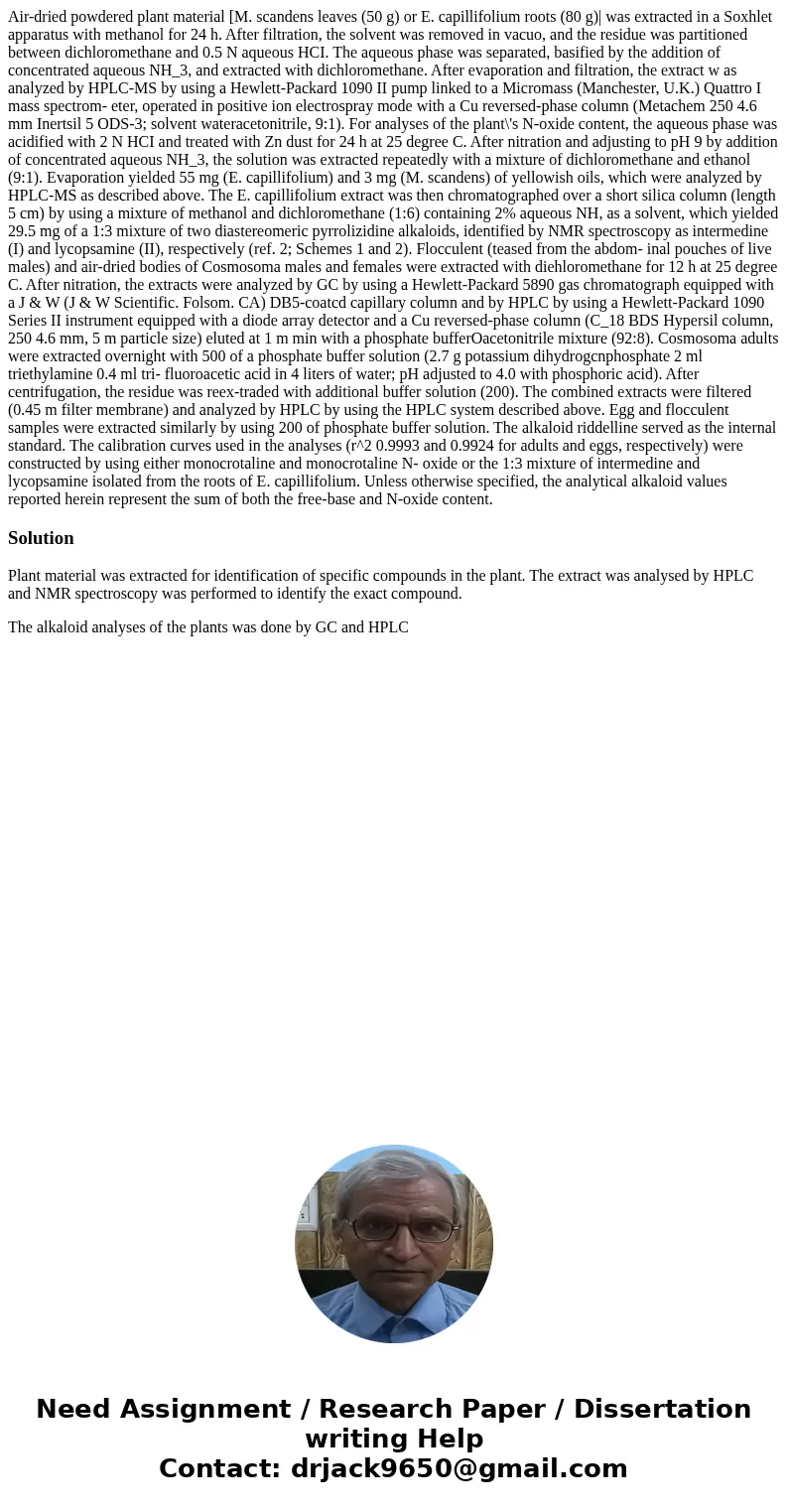 Air-dried powdered plant material [M. scandens leaves (50 g) or E. capillifolium roots (80 g)| was extracted in a Soxhlet apparatus with methanol for 24 h. Aft  Air-dried powdered plant material [M. scandens leaves (50 g) or E. capillifolium roots (80 g)| was extracted in a Soxhlet apparatus with methanol for 24 h. Aft