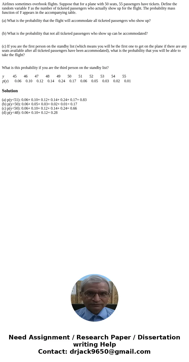 Airlines sometimes overbook flights. Suppose that for a plane with 50 seats, 55 passengers have tickets. Define the random variable Y as the number of ticketed  Airlines sometimes overbook flights. Suppose that for a plane with 50 seats, 55 passengers have tickets. Define the random variable Y as the number of ticketed