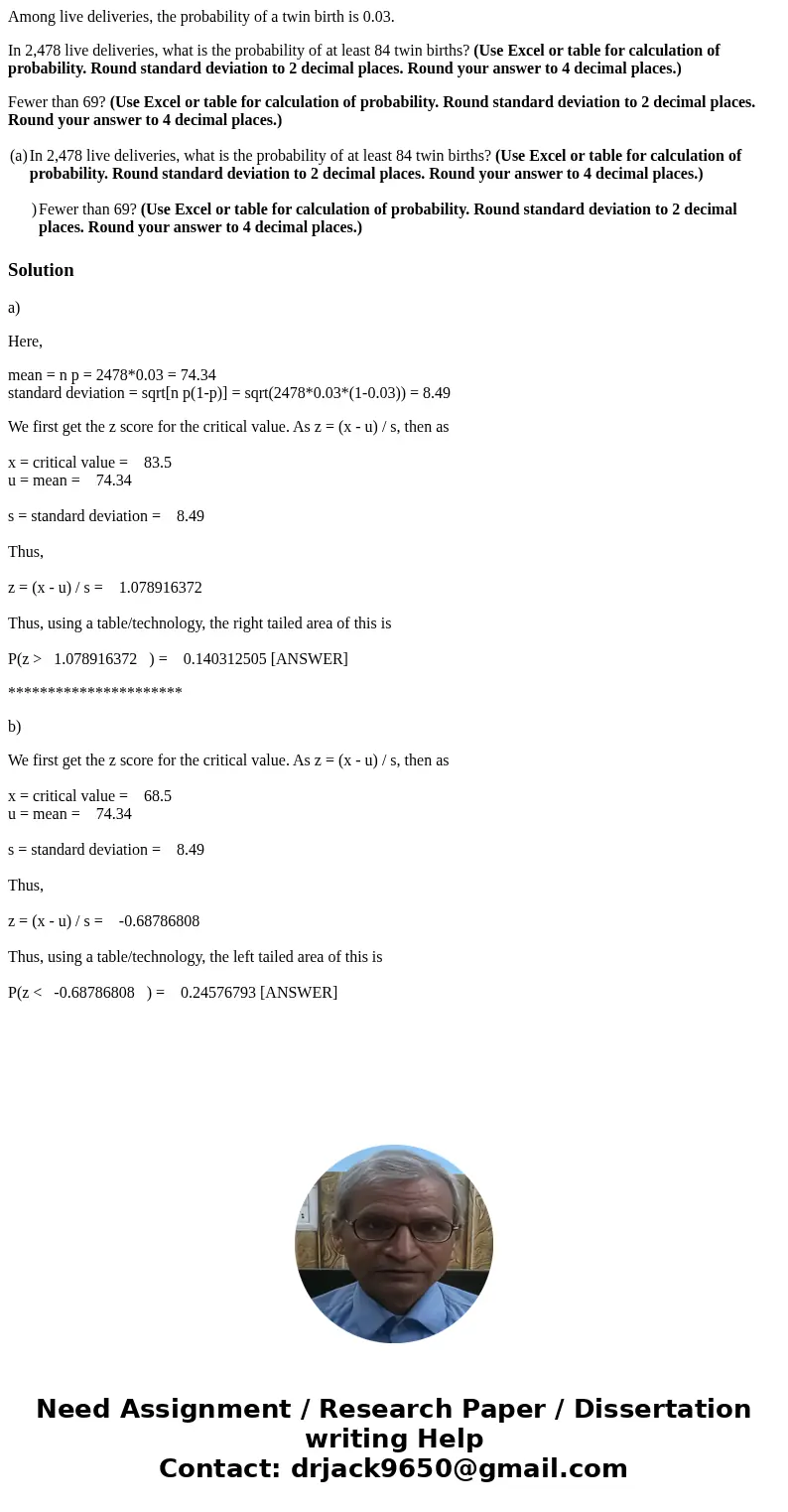 Among live deliveries, the probability of a twin birth is 0.03. In 2,478 live deliveries, what is the probability of at least 84 twin births? (Use Excel or tabl Among live deliveries, the probability of a twin birth is 0.03. In 2,478 live deliveries, what is the probability of at least 84 twin births? (Use Excel or tabl