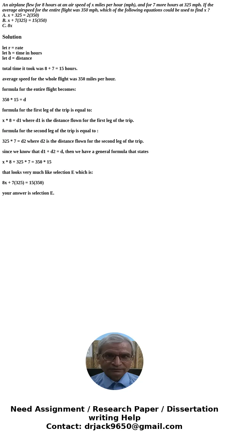 An airplane flew for 8 hours at an air speed of x miles per hour (mph), and for 7 more hours at 325 mph. If the average airspeed for the entire flight was 350 m An airplane flew for 8 hours at an air speed of x miles per hour (mph), and for 7 more hours at 325 mph. If the average airspeed for the entire flight was 350 m