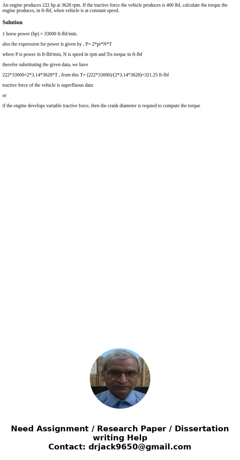 An engine produces 222 hp at 3628 rpm. If the tractive force the vehicle produces is 400 lbf, calculate the torque the engine produces, in ft-lbf, when vehicle  An engine produces 222 hp at 3628 rpm. If the tractive force the vehicle produces is 400 lbf, calculate the torque the engine produces, in ft-lbf, when vehicle