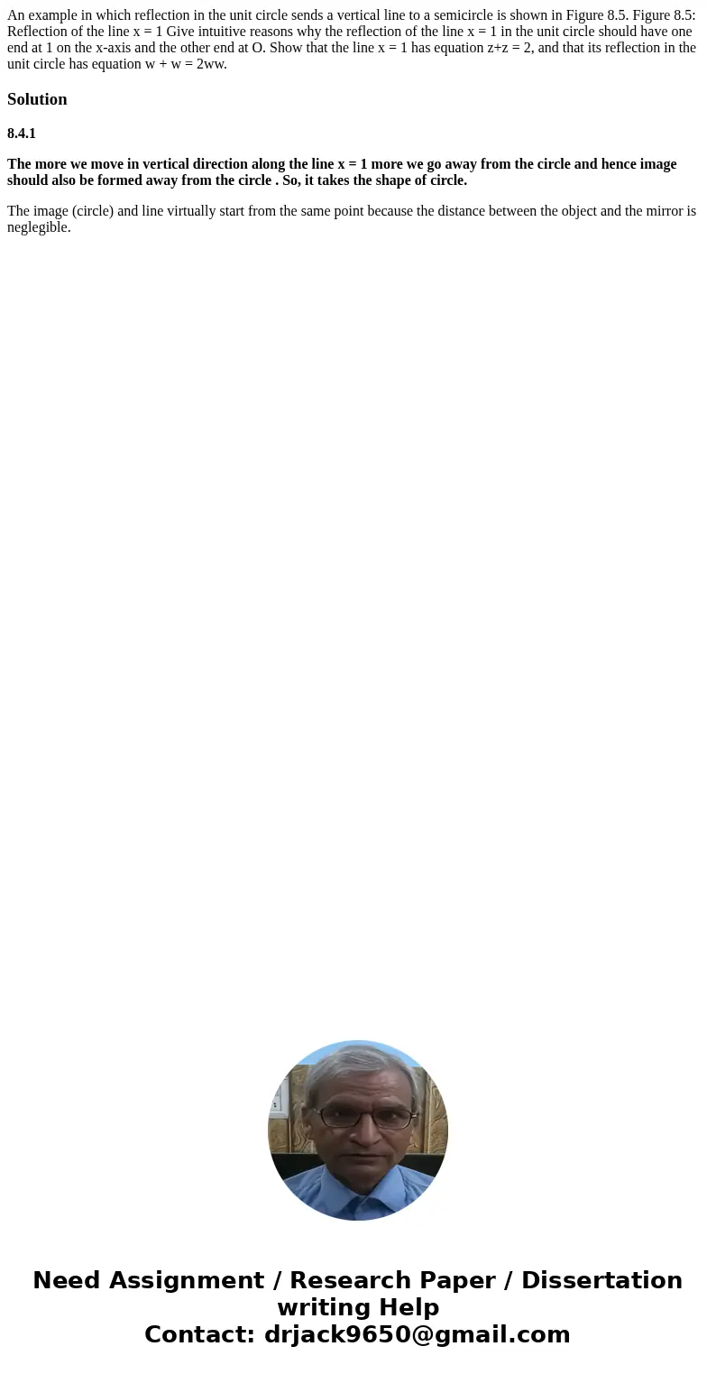 An example in which reflection in the unit circle sends a vertical line to a semicircle is shown in Figure 8.5. Figure 8.5: Reflection of the line x = 1 Give i  An example in which reflection in the unit circle sends a vertical line to a semicircle is shown in Figure 8.5. Figure 8.5: Reflection of the line x = 1 Give i