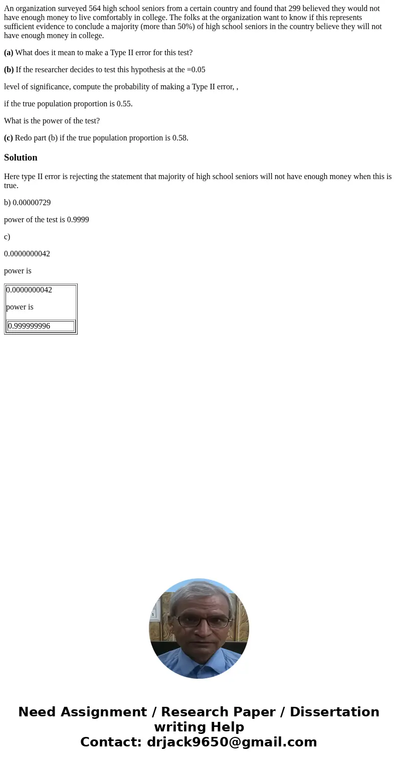 An organization surveyed 564 high school seniors from a certain country and found that 299 believed they would not have enough money to live comfortably in coll An organization surveyed 564 high school seniors from a certain country and found that 299 believed they would not have enough money to live comfortably in coll