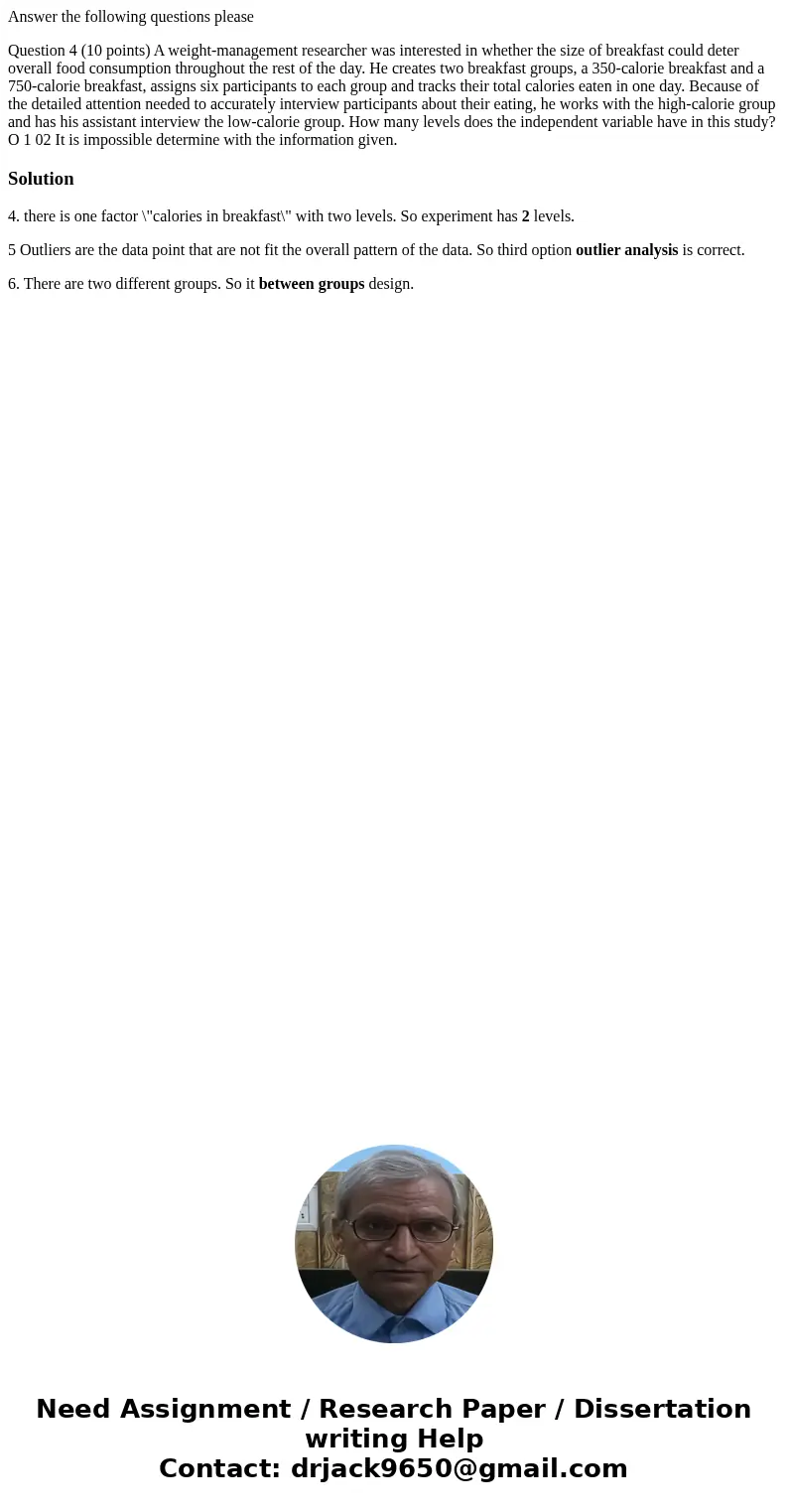 Answer the following questions please Question 4 (10 points) A weight-management researcher was interested in whether the size of breakfast could deter overall  Answer the following questions please Question 4 (10 points) A weight-management researcher was interested in whether the size of breakfast could deter overall