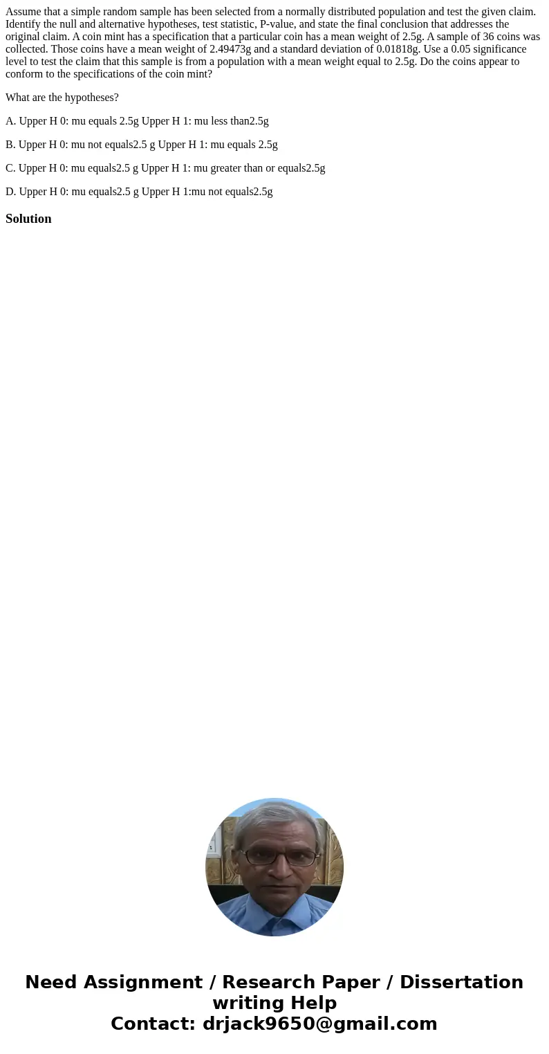Assume that a simple random sample has been selected from a normally distributed population and test the given claim. Identify the null and alternative hypothes Assume that a simple random sample has been selected from a normally distributed population and test the given claim. Identify the null and alternative hypothes