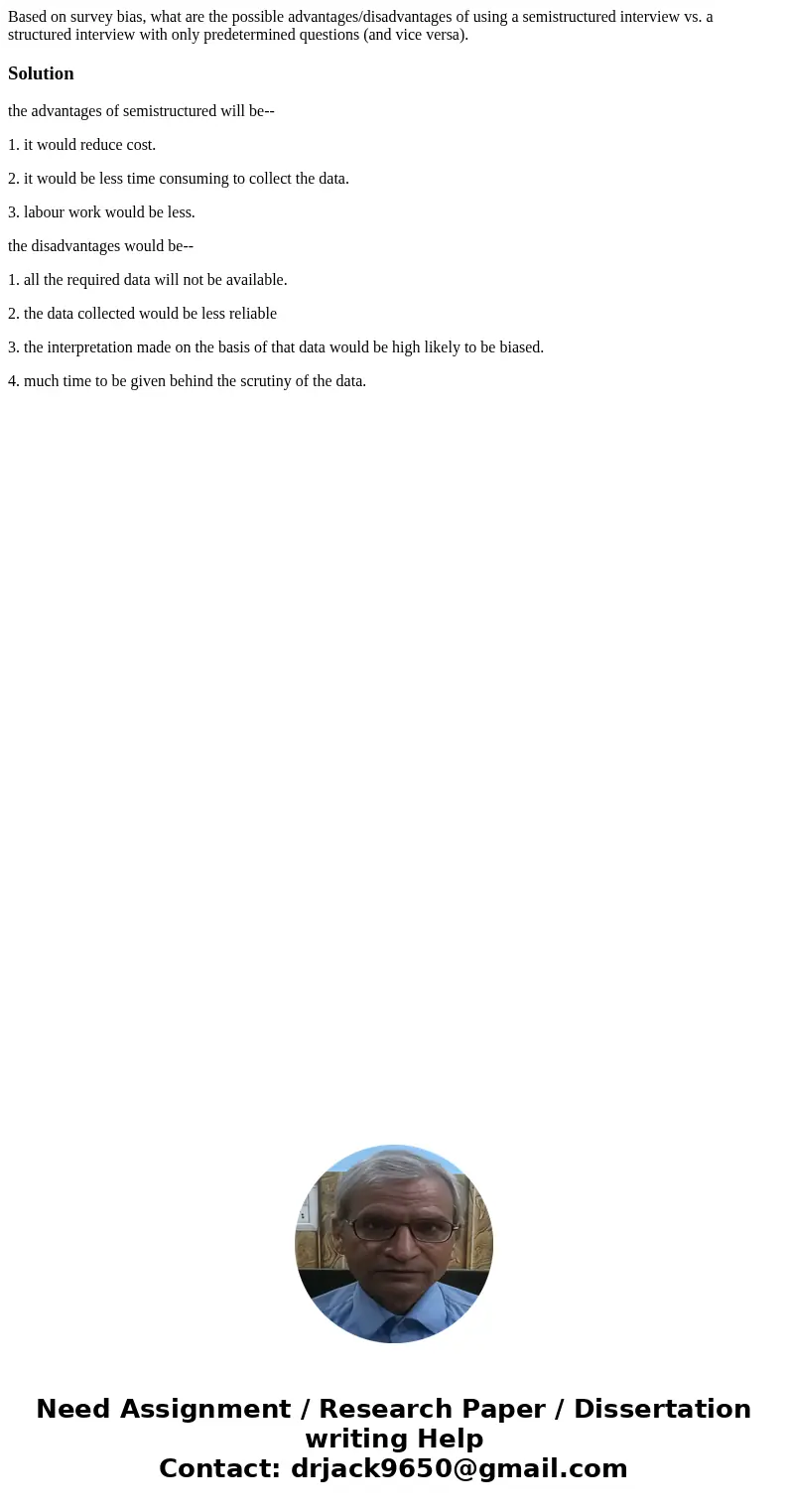 Based on survey bias, what are the possible advantages/disadvantages of using a semistructured interview vs. a structured interview with only predetermined ques Based on survey bias, what are the possible advantages/disadvantages of using a semistructured interview vs. a structured interview with only predetermined ques