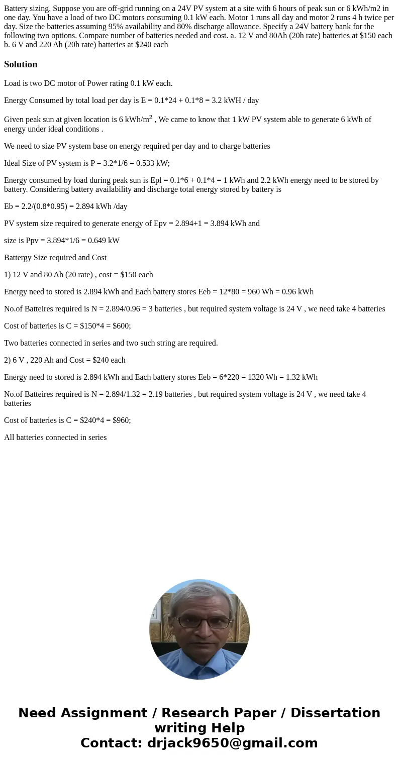 Battery sizing. Suppose you are off-grid running on a 24V PV system at a site with 6 hours of peak sun or 6 kWh/m2 in one day. You have a load of two DC motors  Battery sizing. Suppose you are off-grid running on a 24V PV system at a site with 6 hours of peak sun or 6 kWh/m2 in one day. You have a load of two DC motors