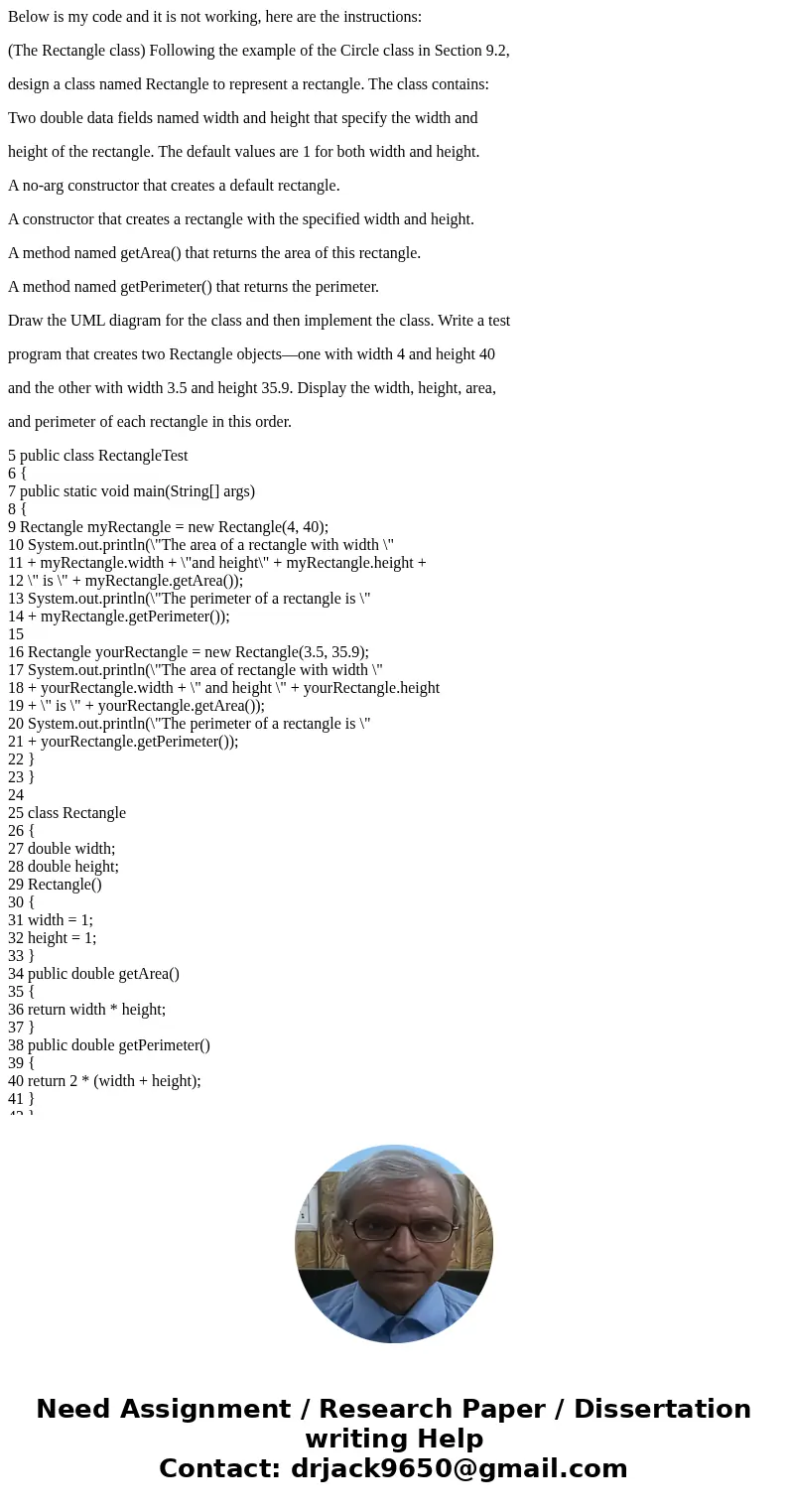 Below is my code and it is not working, here are the instructions: (The Rectangle class) Following the example of the Circle class in Section 9.2, design a clas Below is my code and it is not working, here are the instructions: (The Rectangle class) Following the example of the Circle class in Section 9.2, design a clas