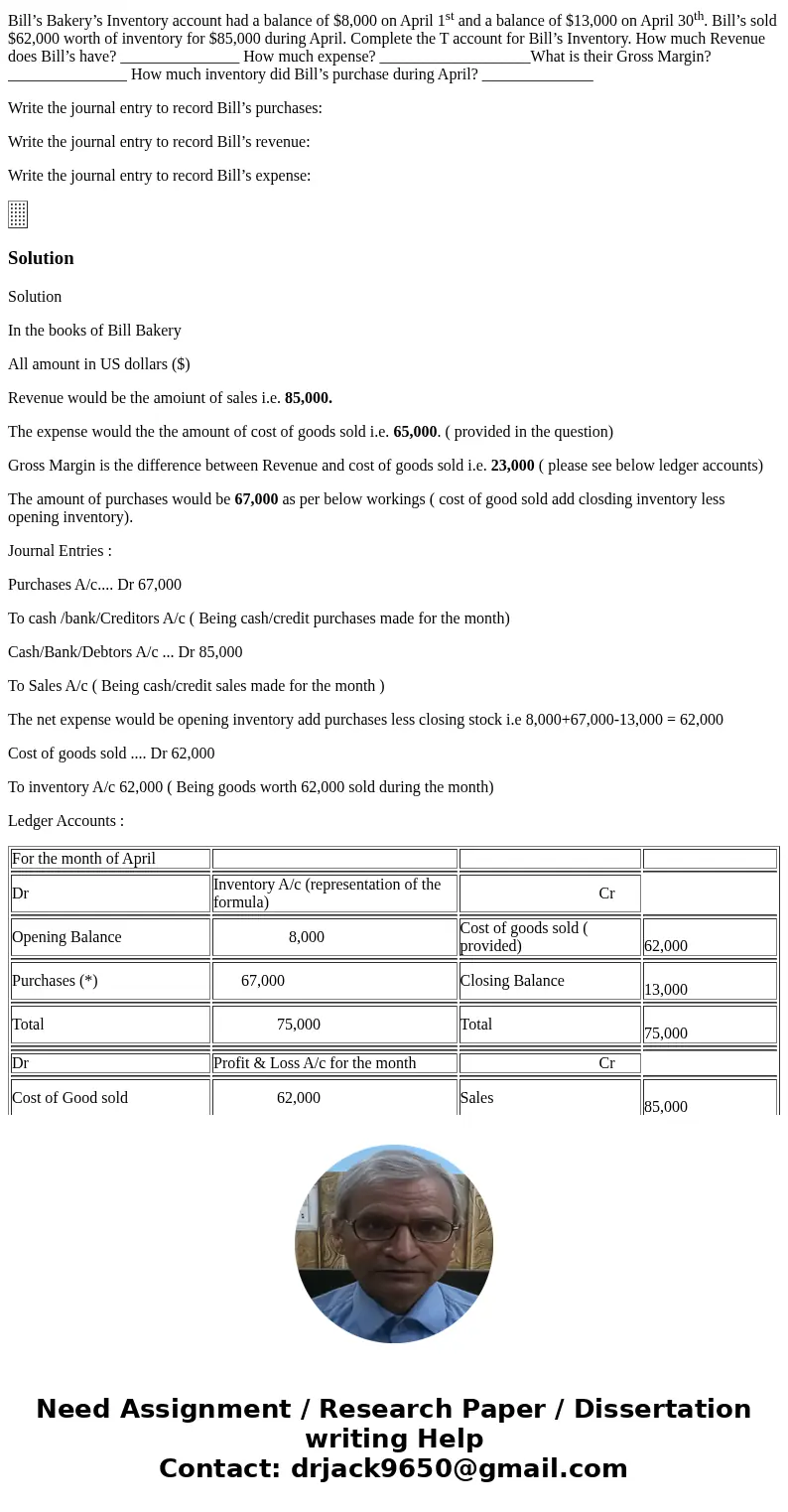 Bill’s Bakery’s Inventory account had a balance of $8,000 on April 1st and a balance of $13,000 on April 30th. Bill’s sold $62,000 worth of inventory for $85,00