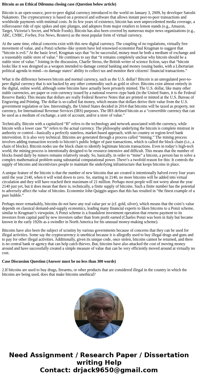 Bitcoin as an Ethical Dilemma closing case (Question below article) Bitcoin is an open-source, peer-to-peer digital currency introduced to the world on January  Bitcoin as an Ethical Dilemma closing case (Question below article) Bitcoin is an open-source, peer-to-peer digital currency introduced to the world on January