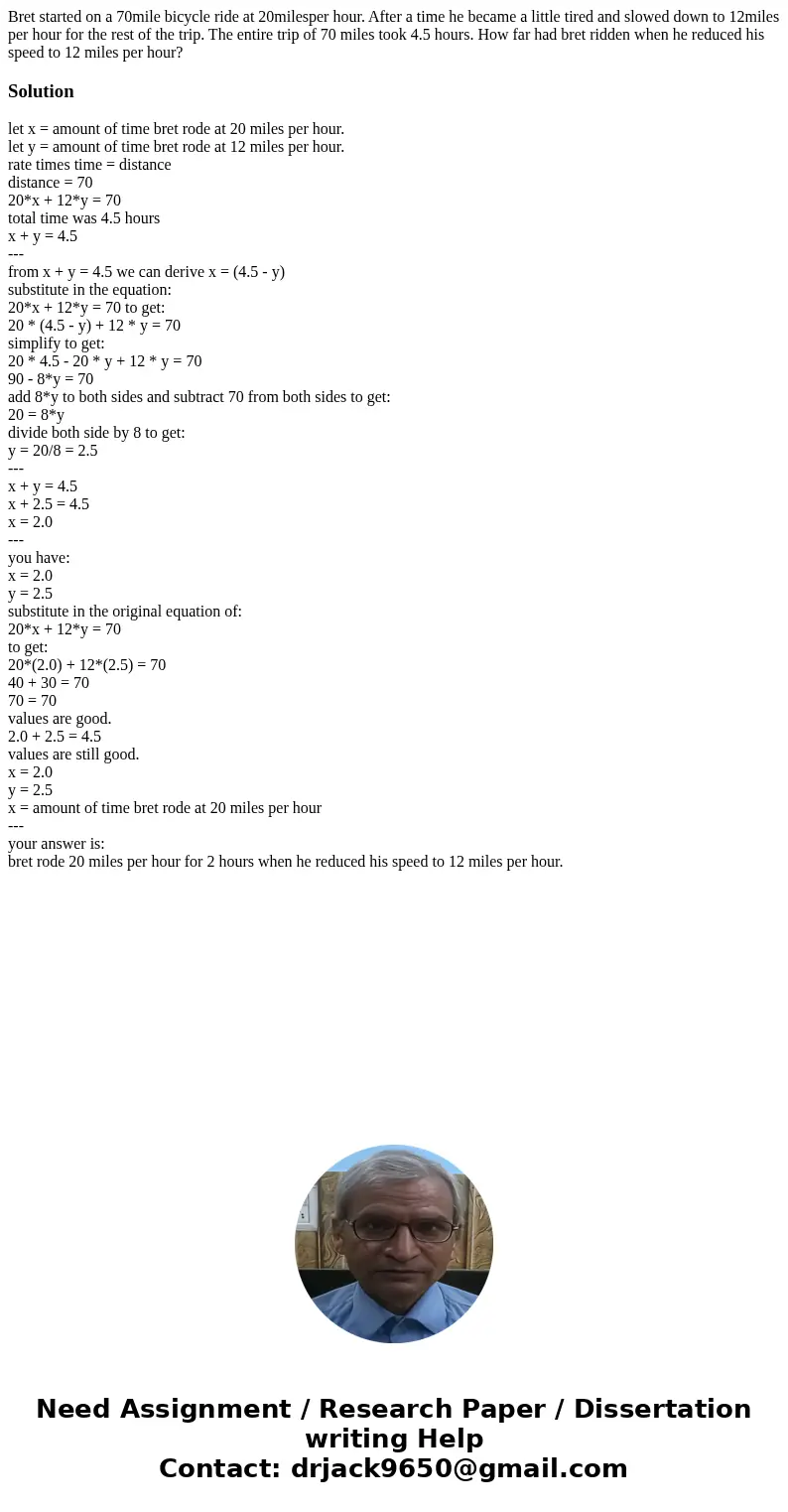 Bret started on a 70mile bicycle ride at 20milesper hour. After a time he became a little tired and slowed down to 12miles per hour for the rest of the trip. Th Bret started on a 70mile bicycle ride at 20milesper hour. After a time he became a little tired and slowed down to 12miles per hour for the rest of the trip. Th