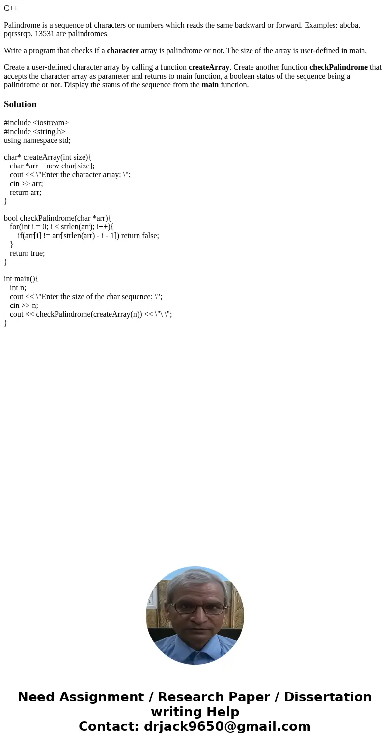 C++ Palindrome is a sequence of characters or numbers which reads the same backward or forward. Examples: abcba, pqrssrqp, 13531 are palindromes Write a program C++ Palindrome is a sequence of characters or numbers which reads the same backward or forward. Examples: abcba, pqrssrqp, 13531 are palindromes Write a program