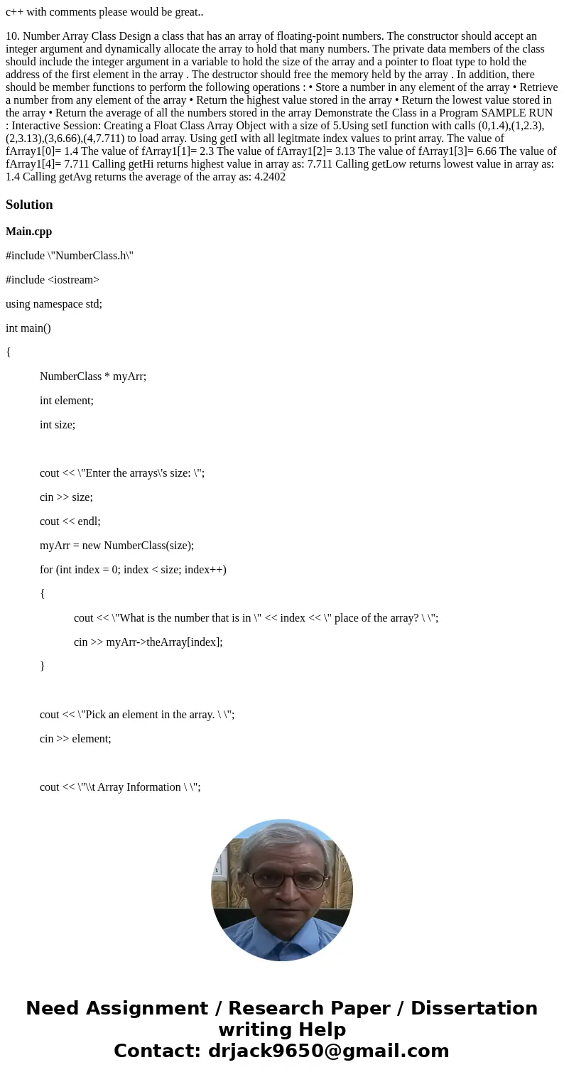 c++ with comments please would be great.. 10. Number Array Class Design a class that has an array of floating-point numbers. The constructor should accept an in c++ with comments please would be great.. 10. Number Array Class Design a class that has an array of floating-point numbers. The constructor should accept an in