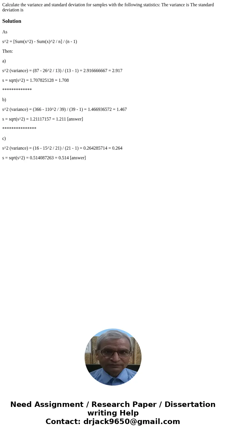 Calculate the variance and standard deviation for samples with the following statistics: The variance is The standard deviation is SolutionAs s^2 = [Sum(x^2) -  Calculate the variance and standard deviation for samples with the following statistics: The variance is The standard deviation is SolutionAs s^2 = [Sum(x^2) -