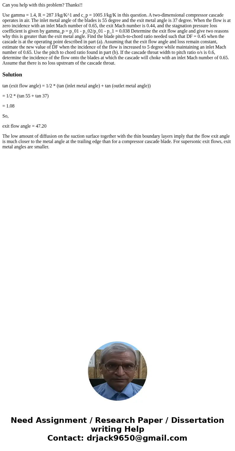Can you help with this problem? Thanks!! Use gamma = 1.4, R = 287 J/kg/K^1 and c_p = 1005 J/kg/K in this question. A two-dimensional compressor cascade operates Can you help with this problem? Thanks!! Use gamma = 1.4, R = 287 J/kg/K^1 and c_p = 1005 J/kg/K in this question. A two-dimensional compressor cascade operates