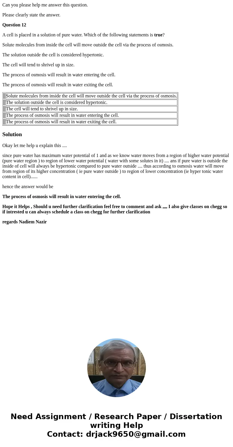 Can you please help me answer this question. Please clearly state the answer. Question 12 A cell is placed in a solution of pure water. Which of the following s Can you please help me answer this question. Please clearly state the answer. Question 12 A cell is placed in a solution of pure water. Which of the following s