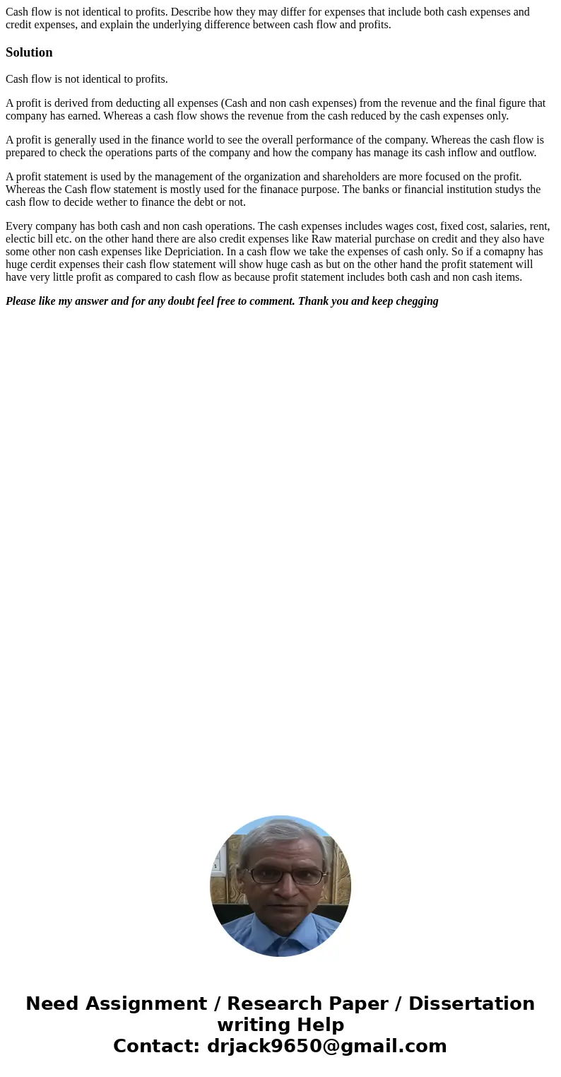 Cash flow is not identical to profits. Describe how they may differ for expenses that include both cash expenses and credit expenses, and explain the underlying Cash flow is not identical to profits. Describe how they may differ for expenses that include both cash expenses and credit expenses, and explain the underlying