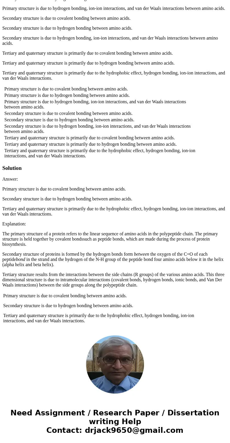 Choose all of the correct statements about protein structure. Hint: For each level of structure, only one statement is correct. Primary structure is due to cova Choose all of the correct statements about protein structure. Hint: For each level of structure, only one statement is correct. Primary structure is due to cova