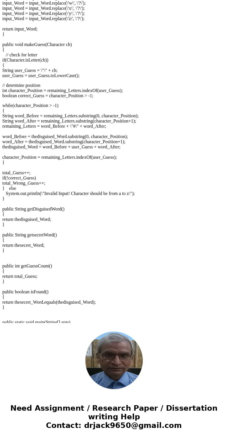 Consider a class that could be used to play a game of hangman. The class has the following attributes: The secret word The disguised word, in which each unknow  Consider a class that could be used to play a game of hangman. The class has the following attributes: The secret word The disguised word, in which each unknow