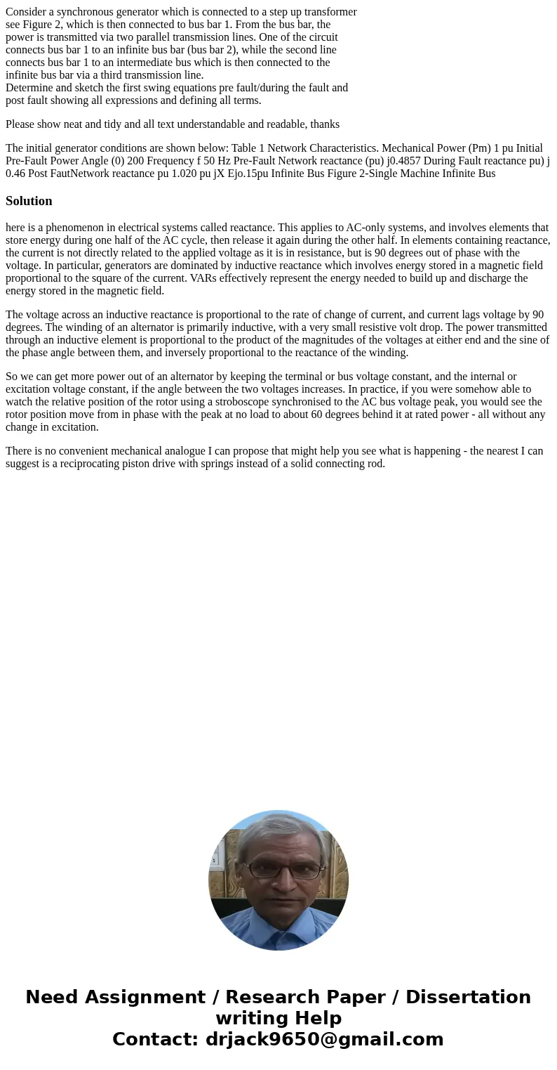 Consider a synchronous generator which is connected to a step up transformer see Figure 2, which is then connected to bus bar 1. From the bus bar, the power is  Consider a synchronous generator which is connected to a step up transformer see Figure 2, which is then connected to bus bar 1. From the bus bar, the power is