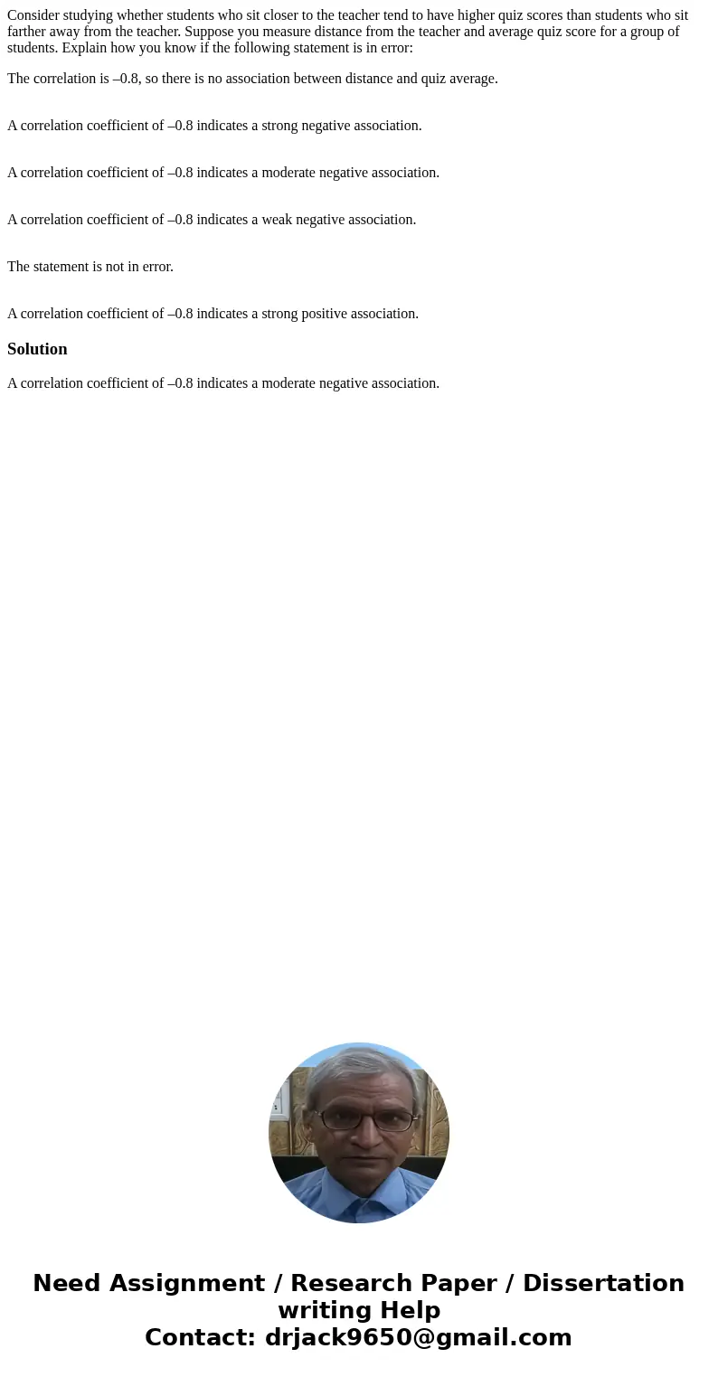 Consider studying whether students who sit closer to the teacher tend to have higher quiz scores than students who sit farther away from the teacher. Suppose yo Consider studying whether students who sit closer to the teacher tend to have higher quiz scores than students who sit farther away from the teacher. Suppose yo