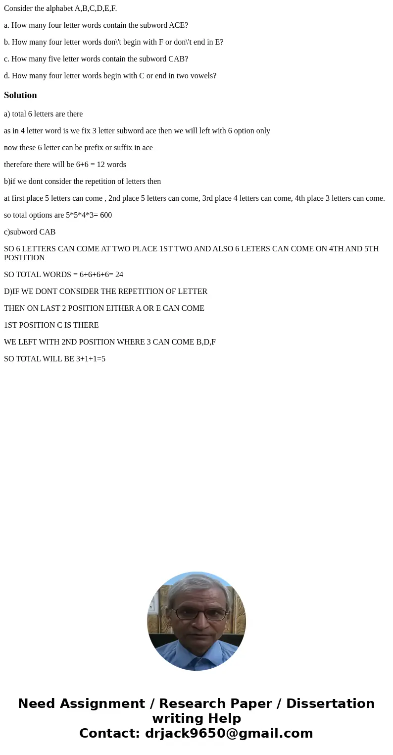 Consider the alphabet A,B,C,D,E,F. a. How many four letter words contain the subword ACE? b. How many four letter words don\'t begin with F or don\'t end in E?  Consider the alphabet A,B,C,D,E,F. a. How many four letter words contain the subword ACE? b. How many four letter words don\'t begin with F or don\'t end in E?