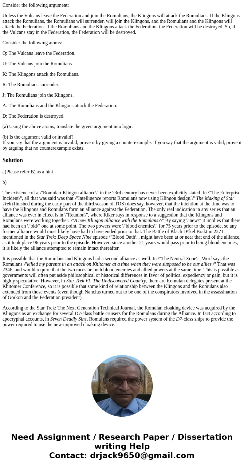 Consider the following argument: Unless the Vulcans leave the Federation and join the Romulians, the Klingons will attack the Romulians. If the Klingons attack 