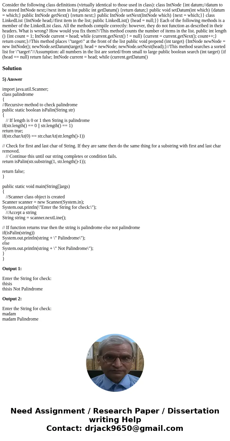 Consider the following class definitions (virtually identical to those used in class): class IntNode {int datum;//datum to be stored IntNode next;//next item i  Consider the following class definitions (virtually identical to those used in class): class IntNode {int datum;//datum to be stored IntNode next;//next item i