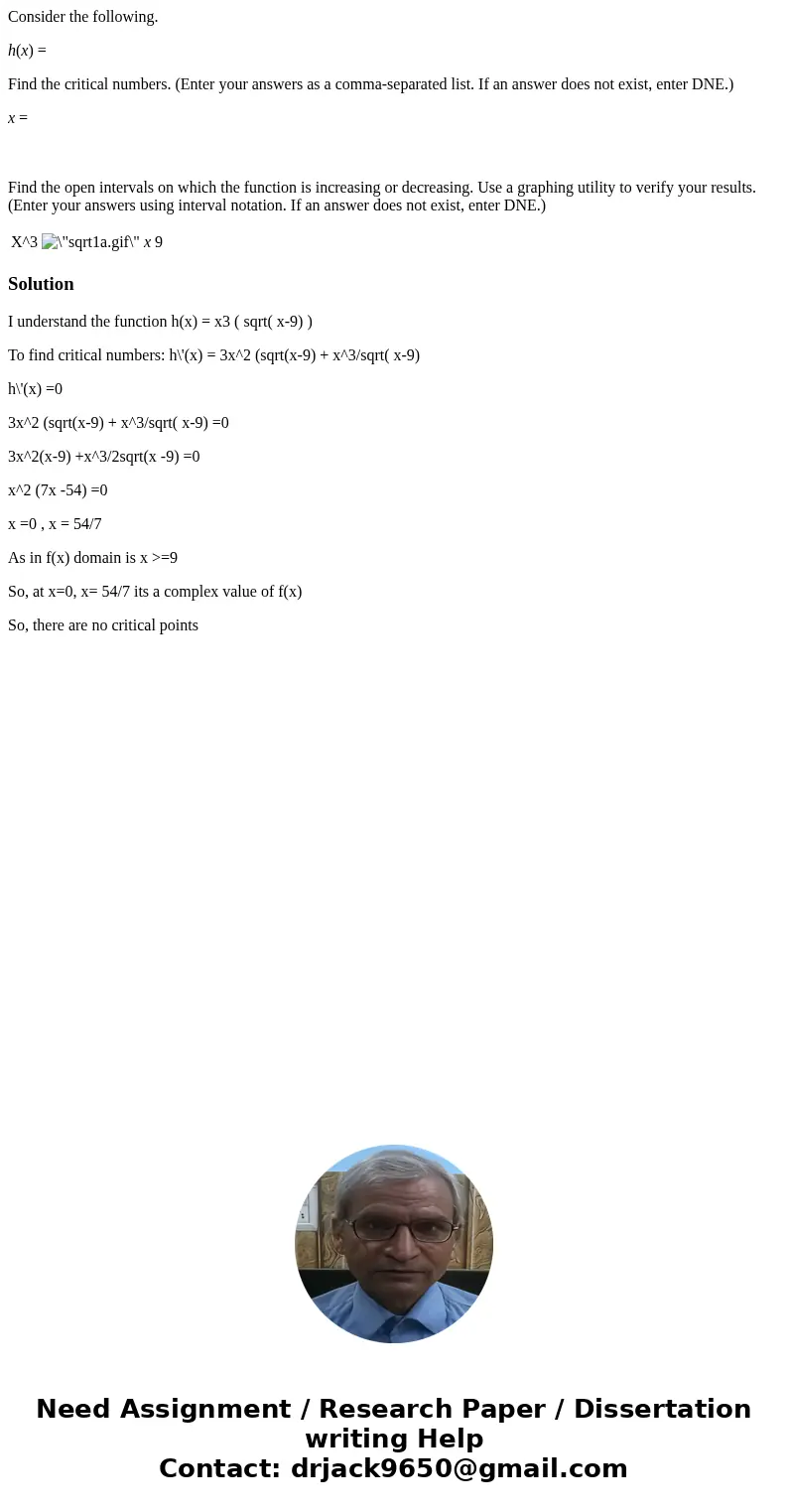 Consider the following. h(x) = Find the critical numbers. (Enter your answers as a comma-separated list. If an answer does not exist, enter DNE.) x = Find the o