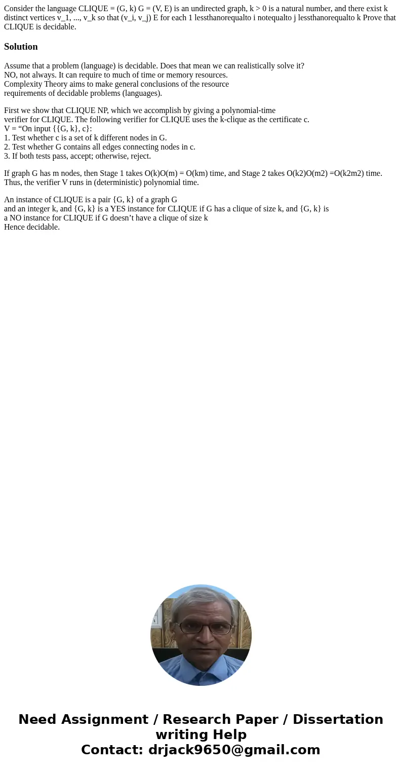 Consider the language CLIQUE = (G, k) G = (V, E) is an undirected graph, k > 0 is a natural number, and there exist k distinct vertices v_1, ..., v_k so tha  Consider the language CLIQUE = (G, k) G = (V, E) is an undirected graph, k > 0 is a natural number, and there exist k distinct vertices v_1, ..., v_k so tha