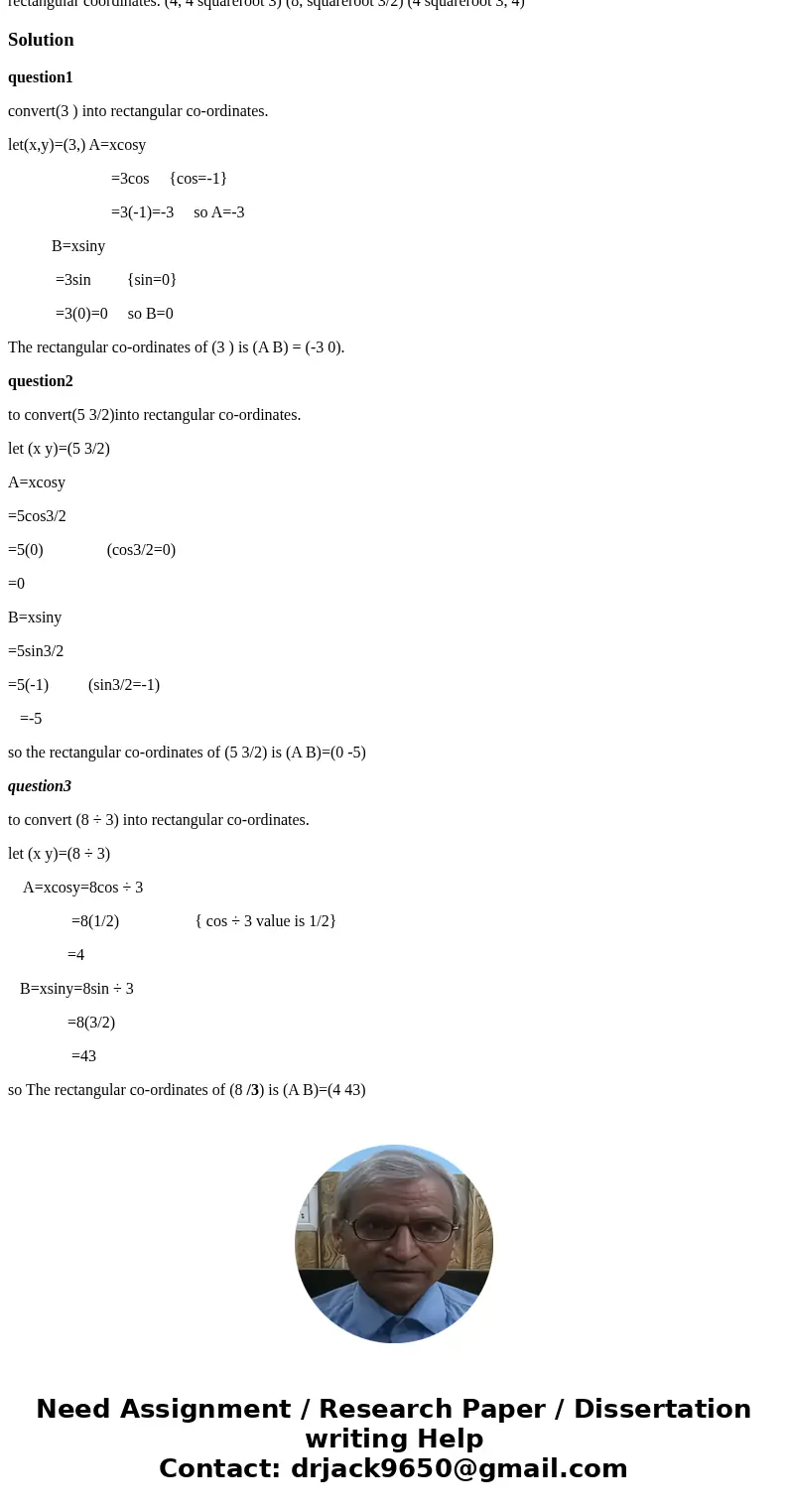 Convert (3, pi) into rectangular coordinates. Convert (5, 3 pi/2) into rectangular coordinates. Convert (8, pi/3) into rectangular coordinates. (4, 4 squareroo  Convert (3, pi) into rectangular coordinates. Convert (5, 3 pi/2) into rectangular coordinates. Convert (8, pi/3) into rectangular coordinates. (4, 4 squareroo