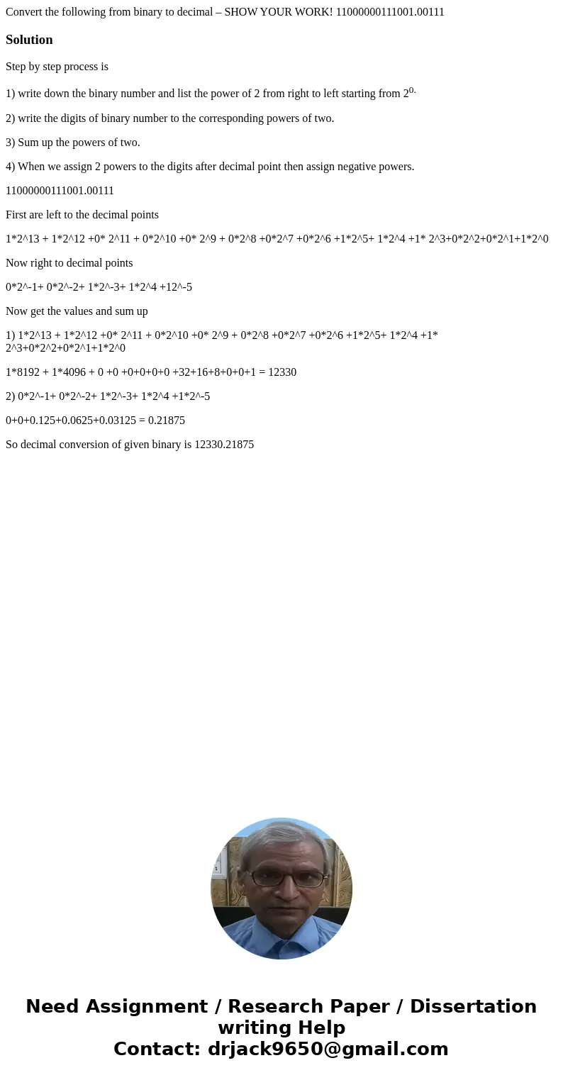 Convert the following from binary to decimal – SHOW YOUR WORK! 11000000111001.00111SolutionStep by step process is 1) write down the binary number and list the  Convert the following from binary to decimal – SHOW YOUR WORK! 11000000111001.00111SolutionStep by step process is 1) write down the binary number and list the