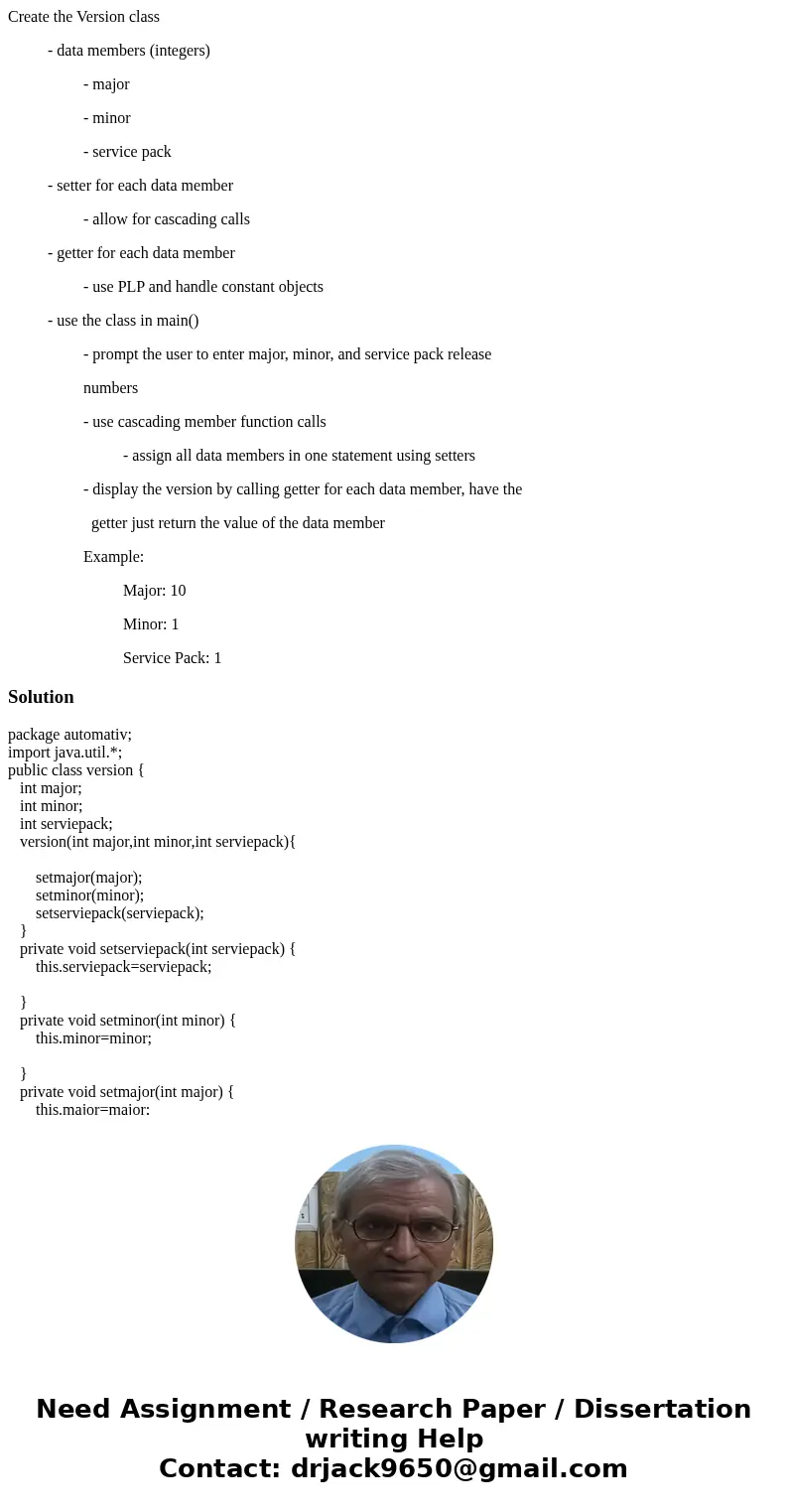 Create the Version class - data members (integers) - major - minor - service pack - setter for each data member - allow for cascading calls - getter for each da Create the Version class - data members (integers) - major - minor - service pack - setter for each data member - allow for cascading calls - getter for each da