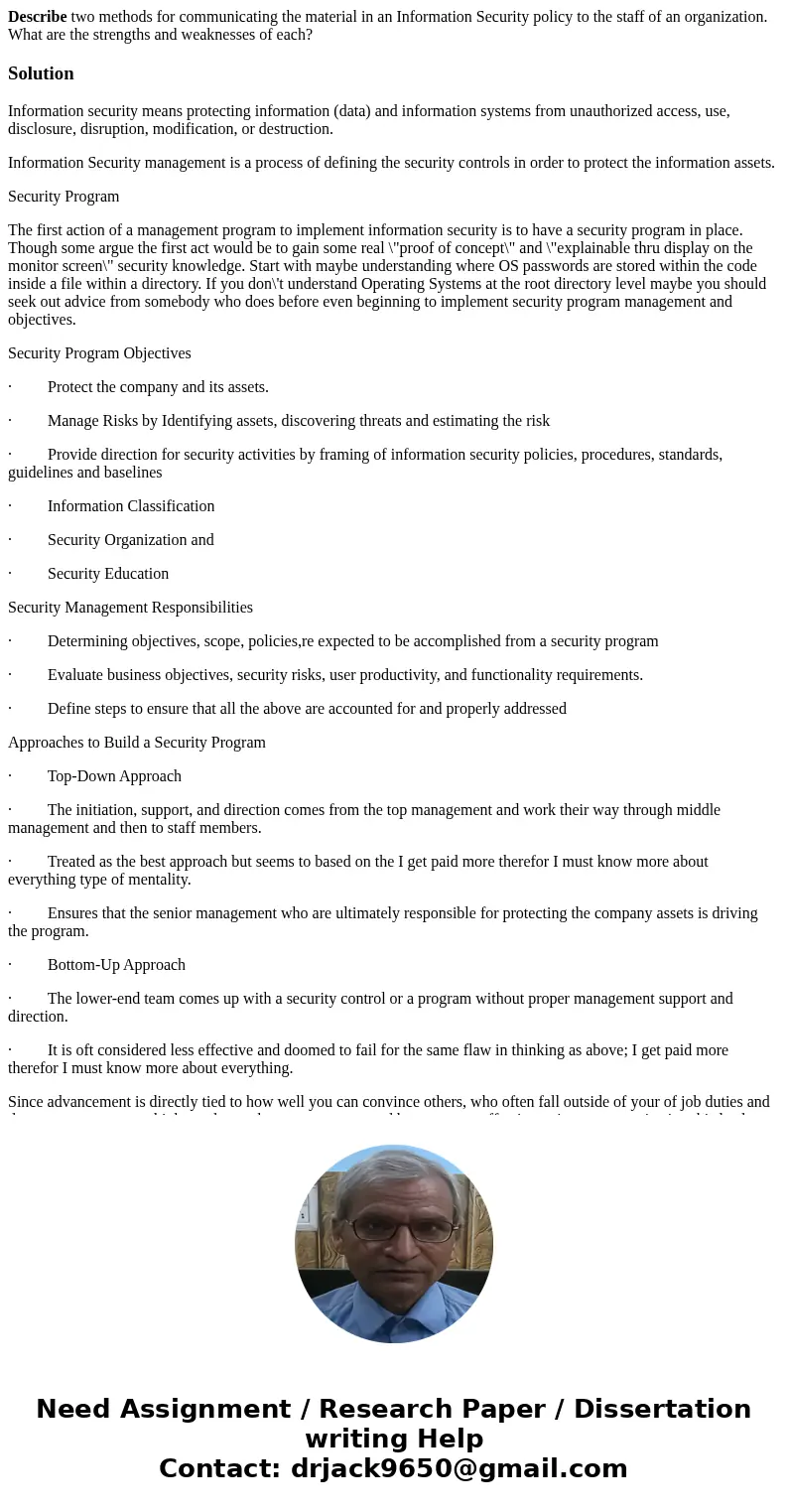 Describe two methods for communicating the material in an Information Security policy to the staff of an organization. What are the strengths and weaknesses of  Describe two methods for communicating the material in an Information Security policy to the staff of an organization. What are the strengths and weaknesses of