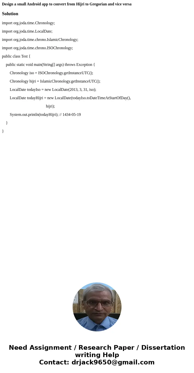 Design a small Android app to convert from Hijri to Gregorian and vice versaSolutionimport org.joda.time.Chronology; import org.joda.time.LocalDate; import org.