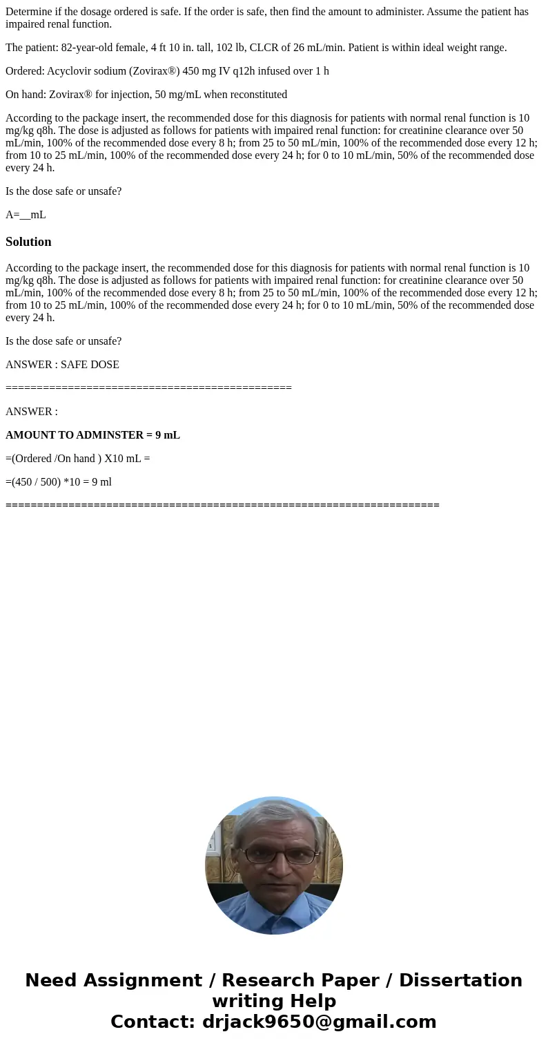 Determine if the dosage ordered is safe. If the order is safe, then find the amount to administer. Assume the patient has impaired renal function. The patient:  Determine if the dosage ordered is safe. If the order is safe, then find the amount to administer. Assume the patient has impaired renal function. The patient: