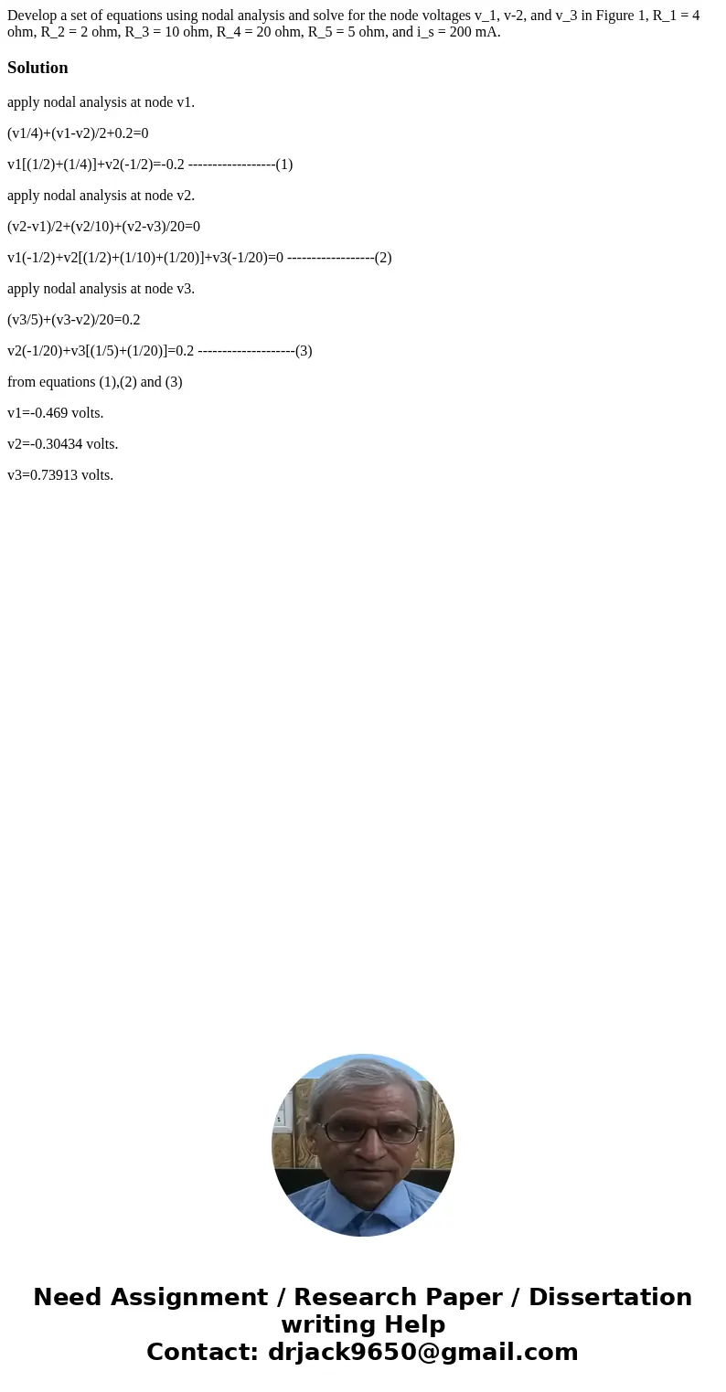 Develop a set of equations using nodal analysis and solve for the node voltages v_1, v-2, and v_3 in Figure 1, R_1 = 4 ohm, R_2 = 2 ohm, R_3 = 10 ohm, R_4 = 20  Develop a set of equations using nodal analysis and solve for the node voltages v_1, v-2, and v_3 in Figure 1, R_1 = 4 ohm, R_2 = 2 ohm, R_3 = 10 ohm, R_4 = 20