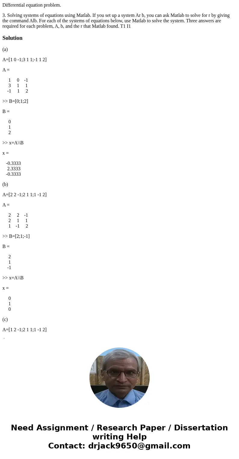 Differential equation problem. 3. Solving systems of equations using Matlab. If you set up a system Ar b, you can ask Matlab to solve for r by giving the comman Differential equation problem. 3. Solving systems of equations using Matlab. If you set up a system Ar b, you can ask Matlab to solve for r by giving the comman