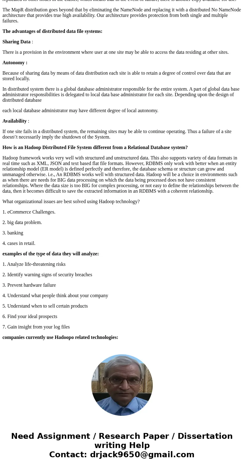 Discuss the advantages of Hadoop technology and distributed data file systems. How is an Hadoop Distributed File System different from a Relational Database sys Discuss the advantages of Hadoop technology and distributed data file systems. How is an Hadoop Distributed File System different from a Relational Database sys