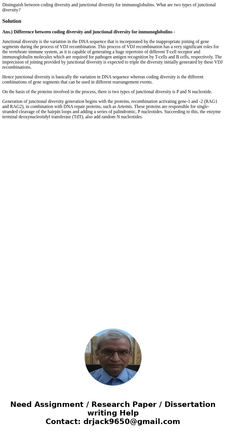 Distinguish between coding diversity and junctional diversity for immunoglobulins. What are two types of junctional diversity?SolutionAns.) Difference between c Distinguish between coding diversity and junctional diversity for immunoglobulins. What are two types of junctional diversity?SolutionAns.) Difference between c