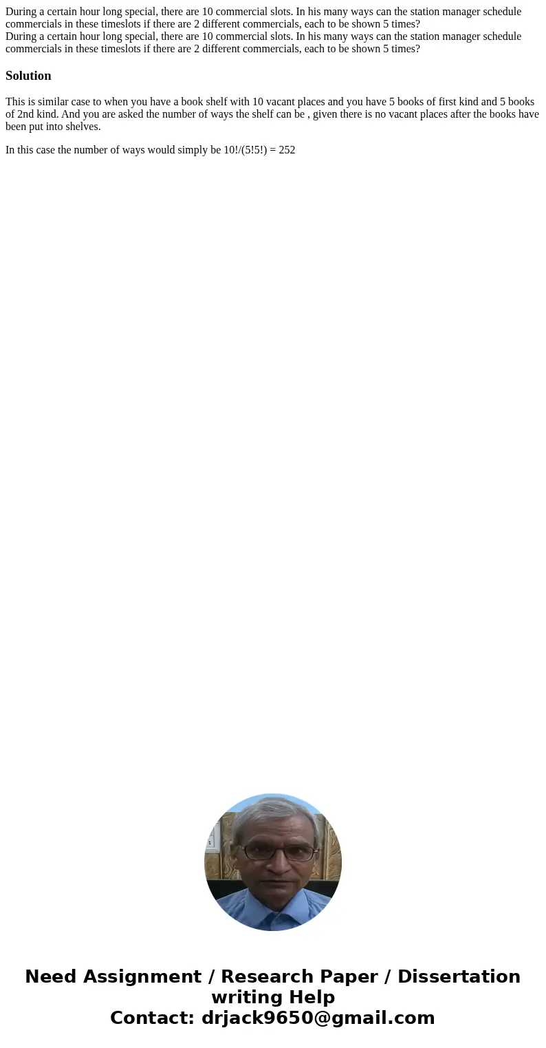 During a certain hour long special, there are 10 commercial slots. In his many ways can the station manager schedule commercials in these timeslots if there ar  During a certain hour long special, there are 10 commercial slots. In his many ways can the station manager schedule commercials in these timeslots if there ar