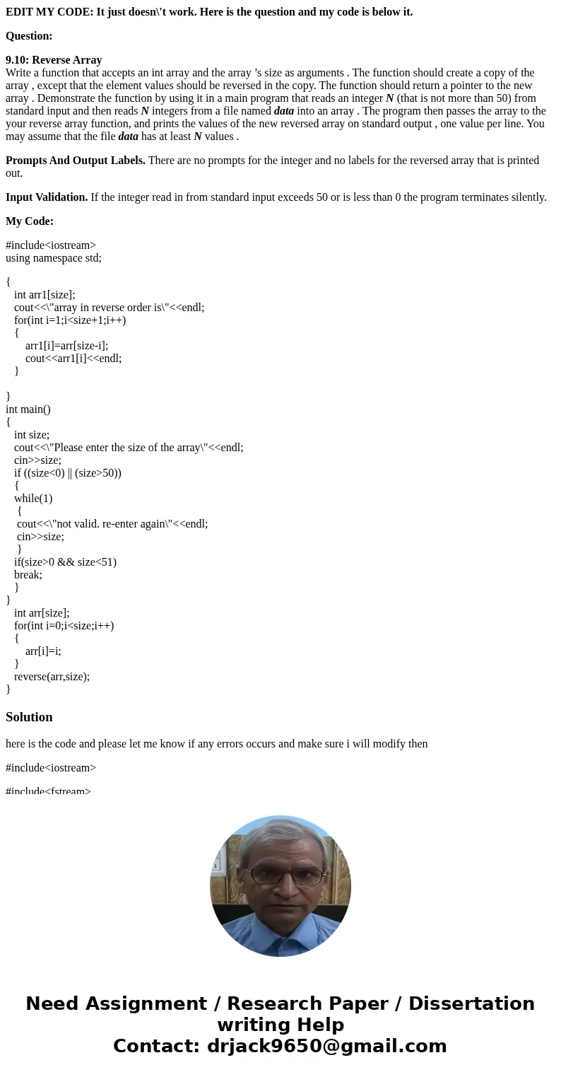 EDIT MY CODE: It just doesn\'t work. Here is the question and my code is below it. Question: 9.10: Reverse Array Write a function that accepts an int array and  EDIT MY CODE: It just doesn\'t work. Here is the question and my code is below it. Question: 9.10: Reverse Array Write a function that accepts an int array and