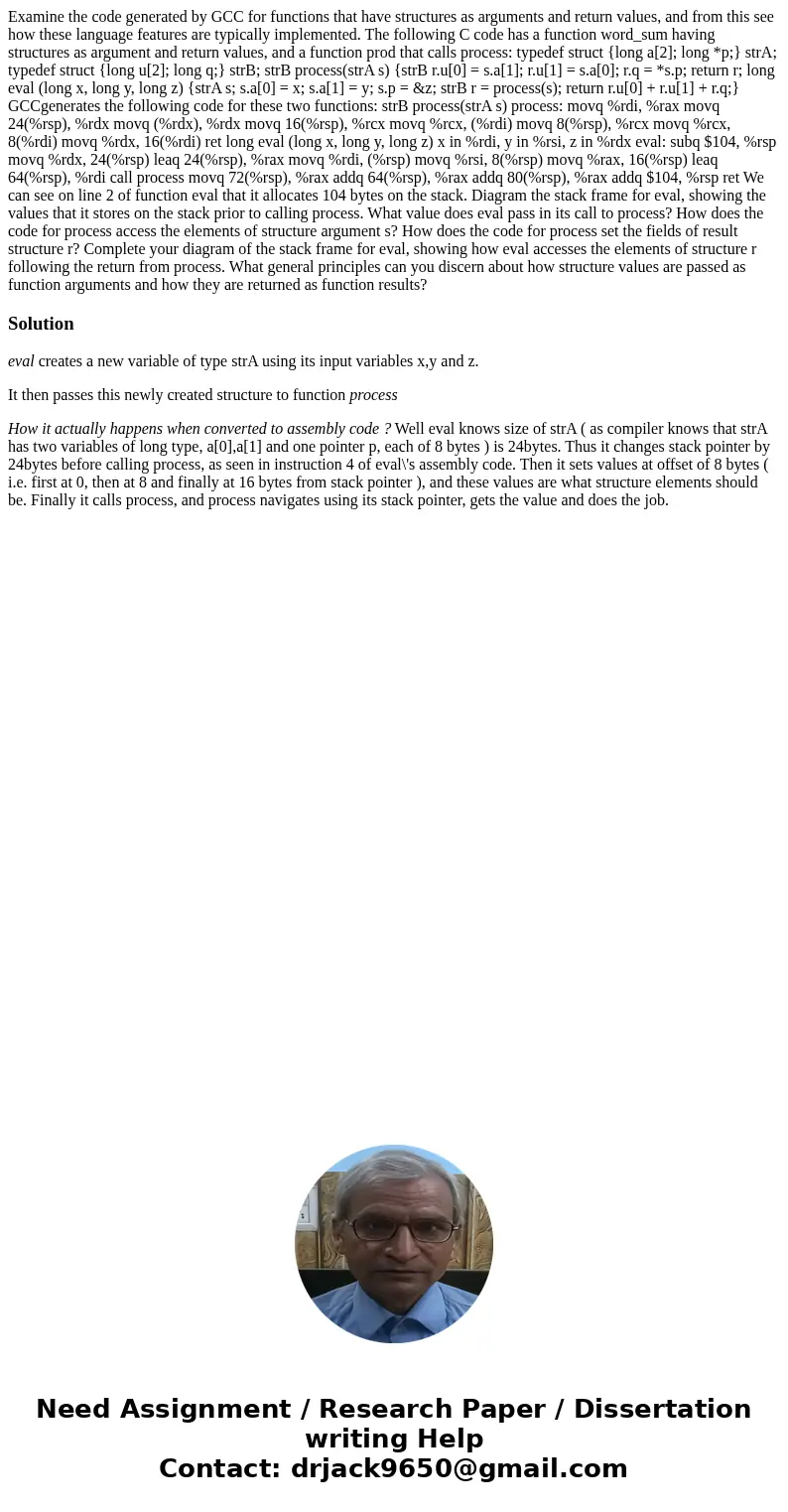 Examine the code generated by GCC for functions that have structures as arguments and return values, and from this see how these language features are typicall  Examine the code generated by GCC for functions that have structures as arguments and return values, and from this see how these language features are typicall