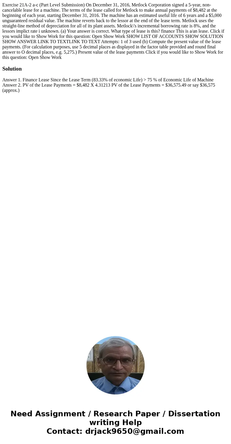 Exercise 21A-2 a-c (Part Level Submission) On December 31, 2016, Metlock Corporation signed a 5-year, non-cancelable lease for a machine. The terms of the leas  Exercise 21A-2 a-c (Part Level Submission) On December 31, 2016, Metlock Corporation signed a 5-year, non-cancelable lease for a machine. The terms of the leas