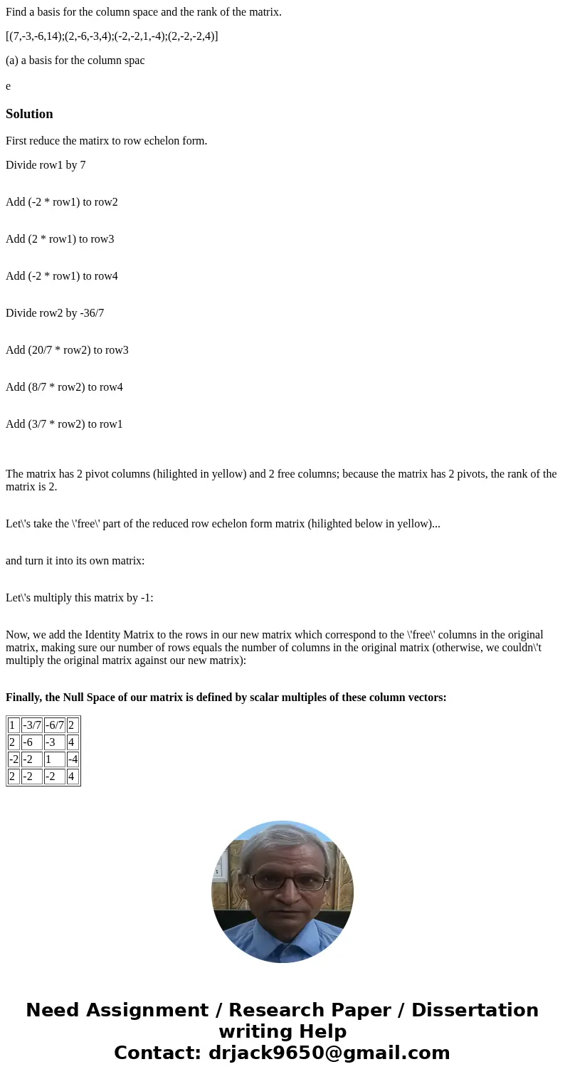 Find a basis for the column space and the rank of the matrix. [(7,-3,-6,14);(2,-6,-3,4);(-2,-2,1,-4);(2,-2,-2,4)] (a) a basis for the column spac eSolutionFirst