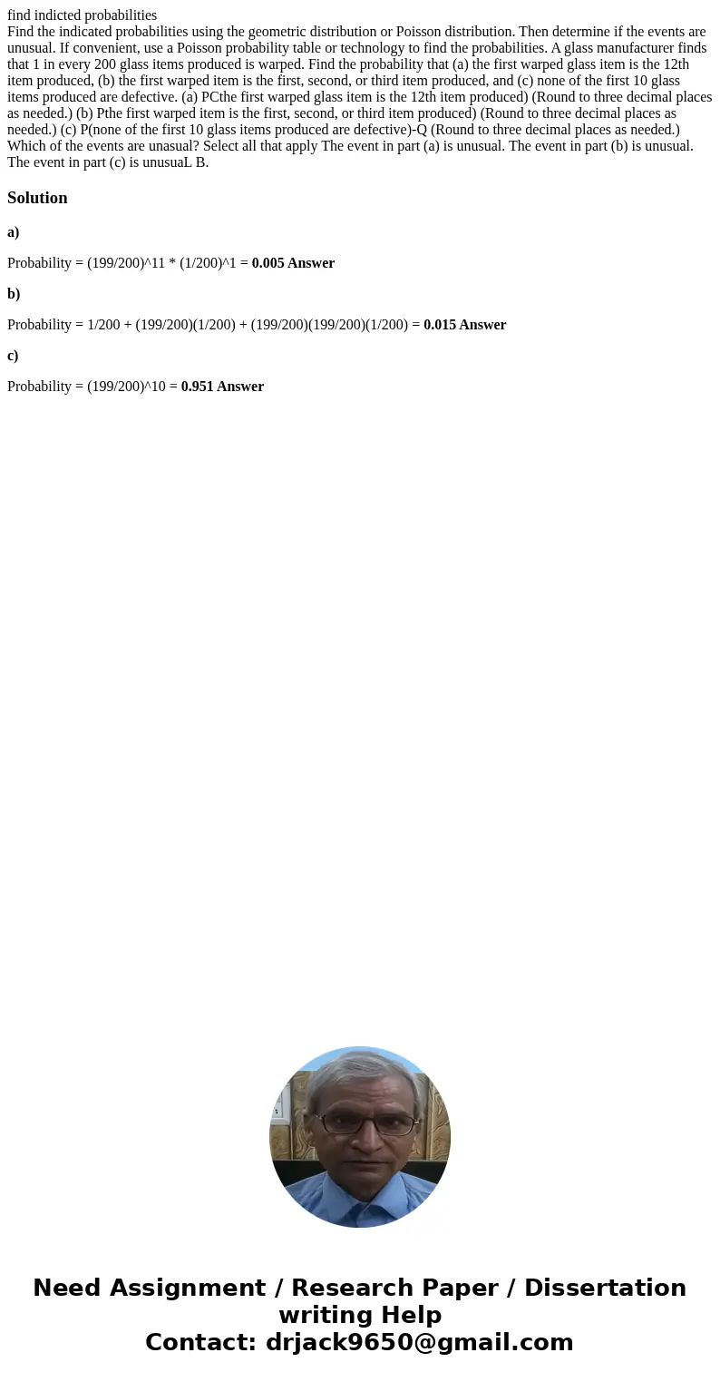 find indicted probabilities Find the indicated probabilities using the geometric distribution or Poisson distribution. Then determine if the events are unusual. find indicted probabilities Find the indicated probabilities using the geometric distribution or Poisson distribution. Then determine if the events are unusual.